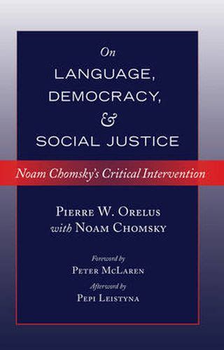 On Language Democracy and Social Justice Noam Chomsky s Critical Intervention Foreword by Peter McLaren Afterword by Pepi Leistyna Counterpoints by Pierre W Orelus 2014-01-16 Epub